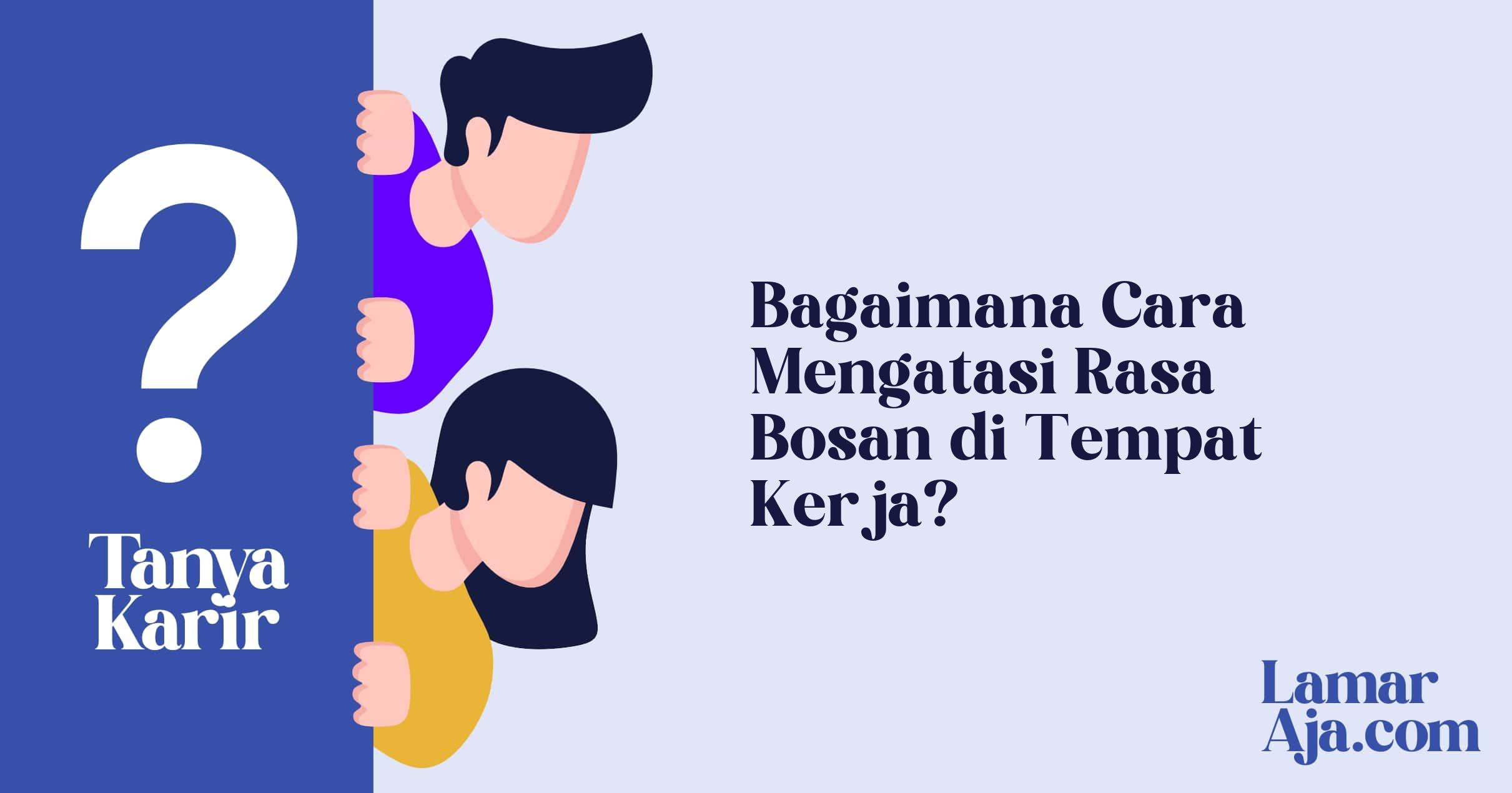 Bagaimana Cara Mengatasi Rasa Bosan di Tempat Kerja?